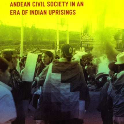 Fighting Like a Community: Andean Civil Society in an Era of Indian Uprisings