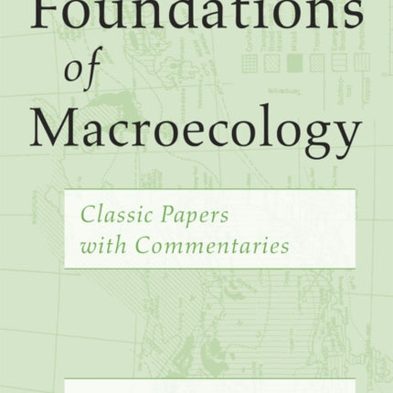 Foundations of Macroecology: Classic Papers with Commentaries