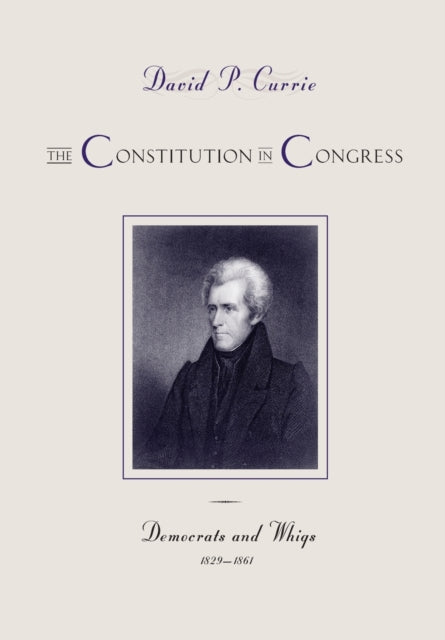 The Constitution in Congress: Democrats and Whigs, 1829-1861