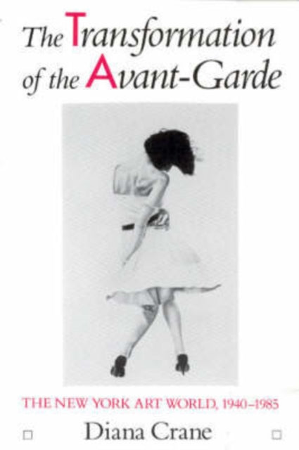 The Transformation of the Avant-Garde: The New York Art World, 1940-1985