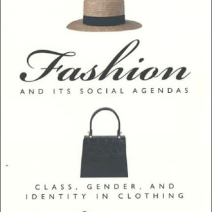 Fashion and Its Social Agendas: Class, Gender, and Identity in Clothing