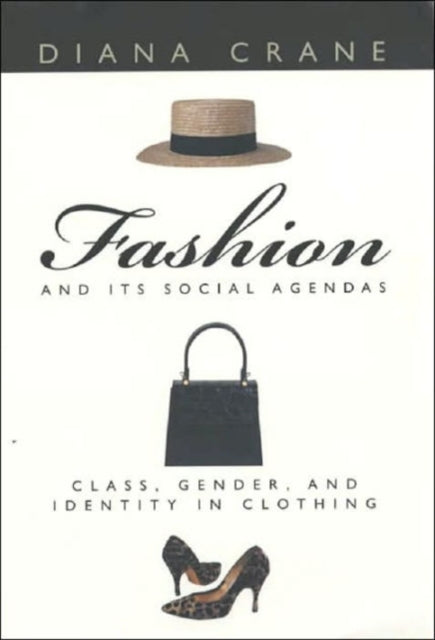 Fashion and Its Social Agendas: Class, Gender, and Identity in Clothing