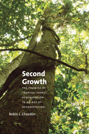 Second Growth: The Promise of Tropical Forest Regeneration in an Age of Deforestation