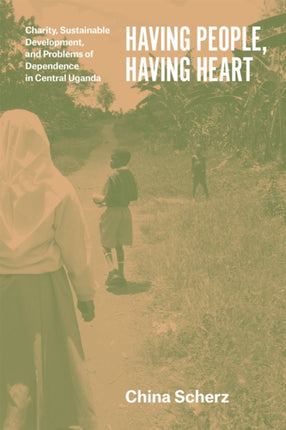 Having People, Having Heart – Charity, Sustainable Development, and Problems of Dependence in Central Uganda