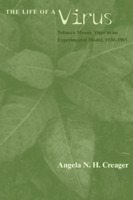 The Life of a Virus – Tobacco Mosaic Virus as an Experimental Model, 1930–1965