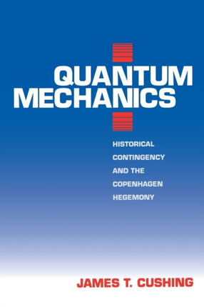 Quantum Mechanics: Historical Contingency and the Copenhagen Hegemony