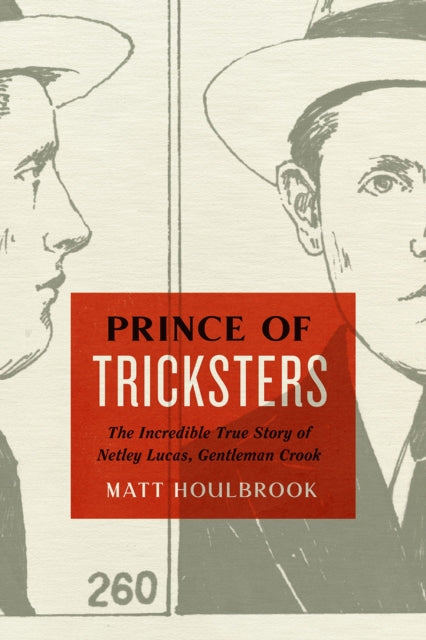 Prince of Tricksters: The Incredible True Story of Netley Lucas, Gentleman Crook