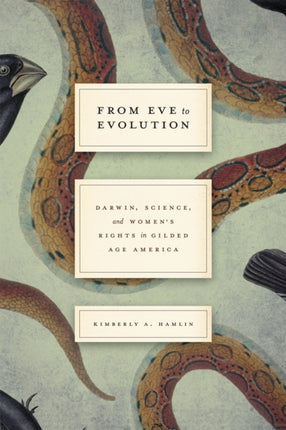 From Eve to Evolution: Darwin, Science, and Women's Rights in Gilded Age America