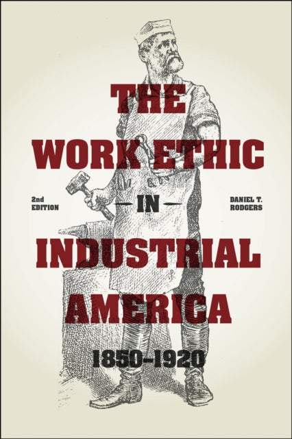 The Work Ethic in Industrial America 1850-1920: Second Edition