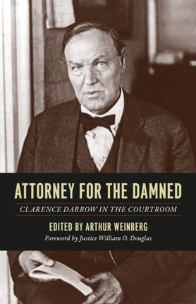 Attorney for the Damned: Clarence Darrow in the Courtroom