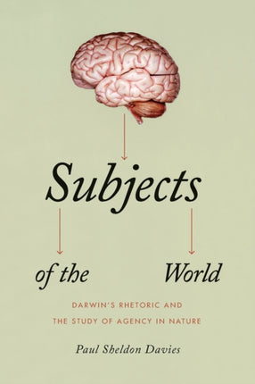 Subjects of the World: Darwin's Rhetoric and the Study of Agency in Nature