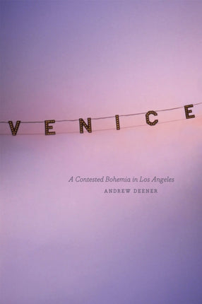 Venice  A Contested Bohemia in Los Angeles