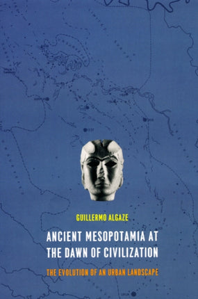 Ancient Mesopotamia at the Dawn of Civilization: The Evolution of an Urban Landscape