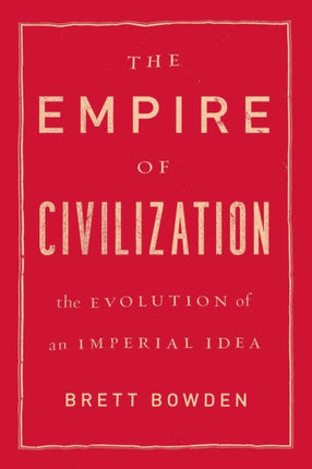 The Empire of Civilization: The Evolution of an Imperial Idea