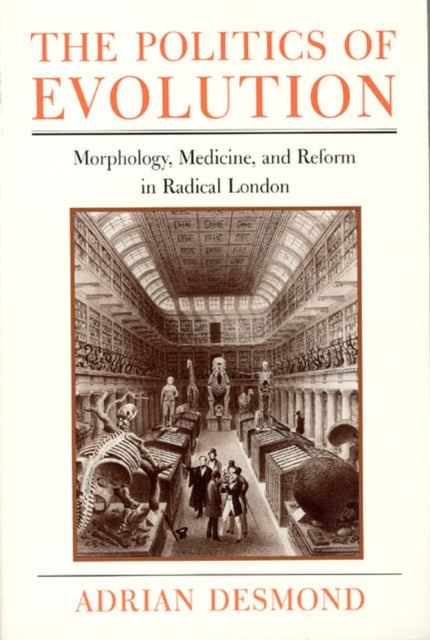 The Politics of Evolution: Morphology, Medicine, and Reform in Radical London