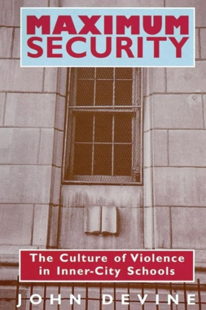 Maximum Security: The Culture of Violence in Inner-City Schools