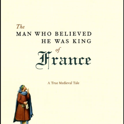 The Man Who Believed He Was King of France