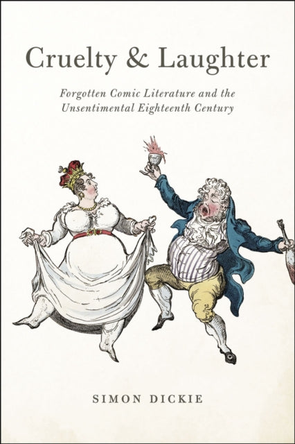 Cruelty and Laughter: Forgotten Comic Literature and the Unsentimental Eighteenth Century