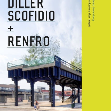 Diller Scofidio + Renfro: Architecture after Images