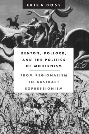 Benton, Pollock, and the Politics of Modernism: From Regionalism to Abstract Expressionism