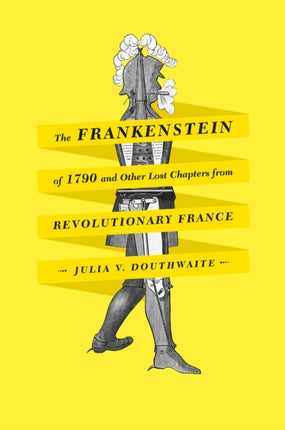 Frankenstein of 1790 and other Lost Chapters from