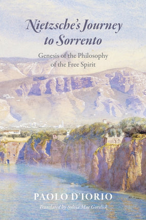 Nietzsche's Journey to Sorrento: Genesis of the Philosophy of the Free Spirit