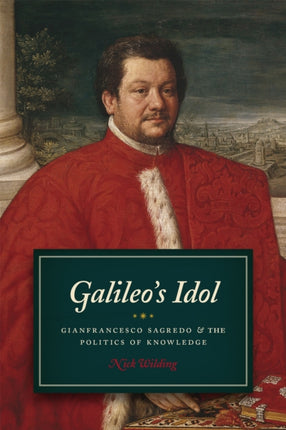 Galileos Idol  Gianfrancesco Sagredo and the