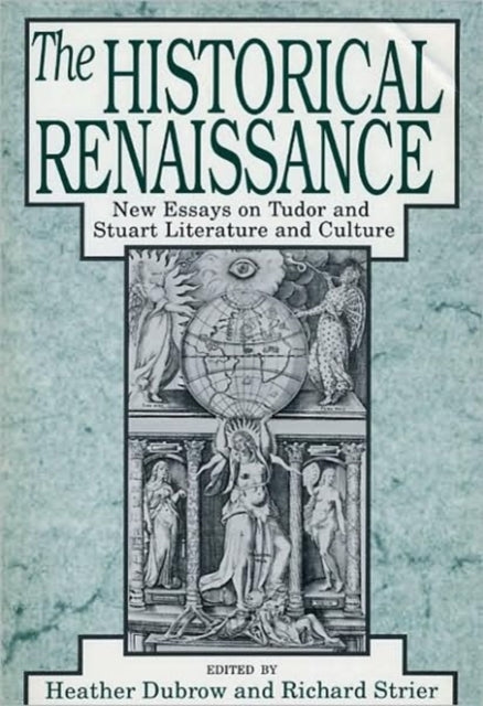 The Historical Renaissance: New Essays on Tudor and Stuart Literature and Culture