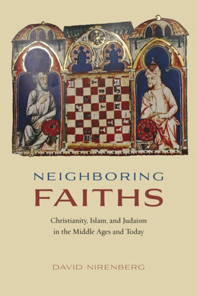 Neighboring Faiths: Christianity, Islam, and Judaism in the Middle Ages and Today