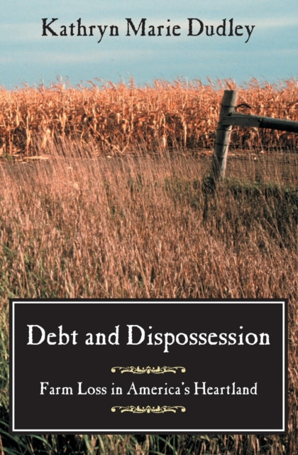 Debt and Dispossession: Farm Loss in America's Heartland