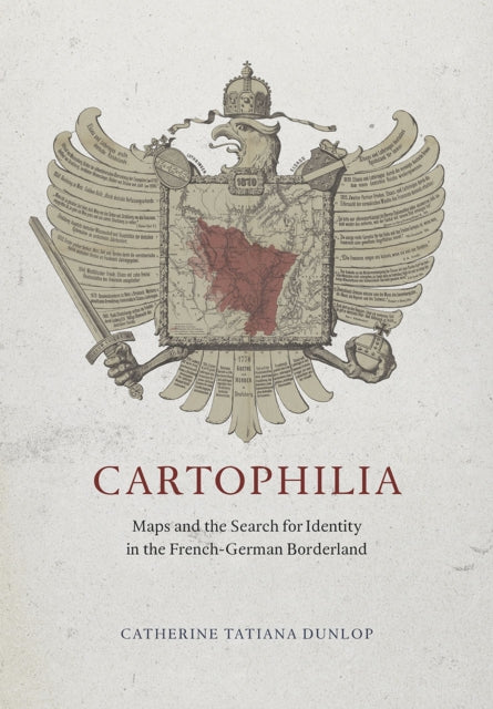 Cartophilia: Maps and the Search for Identity in the French-German Borderland