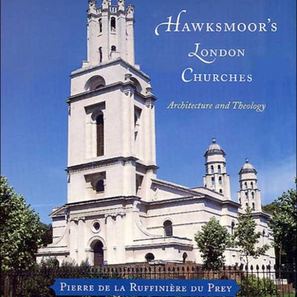 Hawksmoor's London Churches: Architecture and Theology