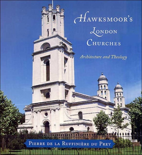 Hawksmoor's London Churches: Architecture and Theology