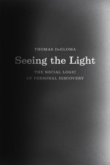 Seeing the Light: The Social Logic of Personal Discovery