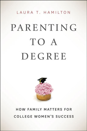 Parenting to a Degree: How Family Matters for College Women's Success