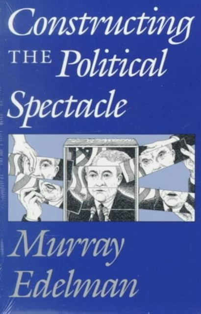 Constructing the Political Spectacle