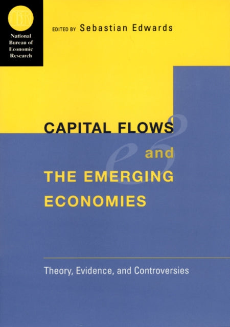 Capital Flows and the Emerging Economies Theory Evidence and Controversies NBER National Bureau of Economic Research Conference Reports CHUP