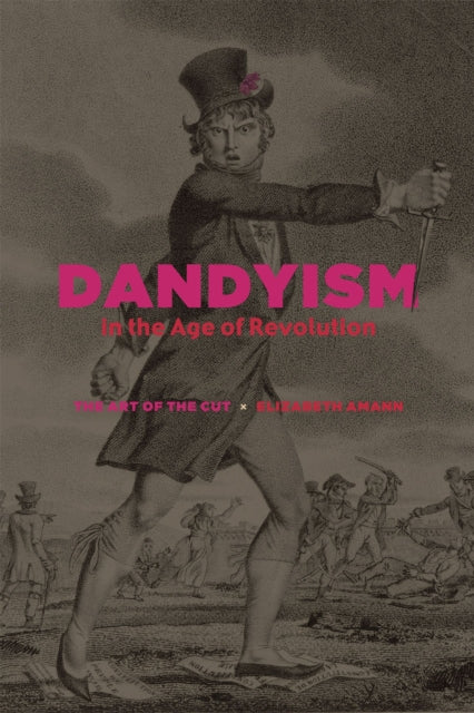 Dandyism in the Age of Revolution: The Art of the Cut