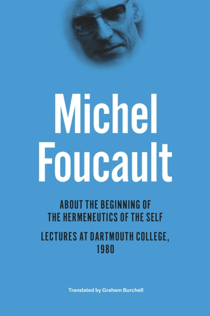 About the Beginning of the Hermeneutics of the Self: Lectures at Dartmouth College, 1980