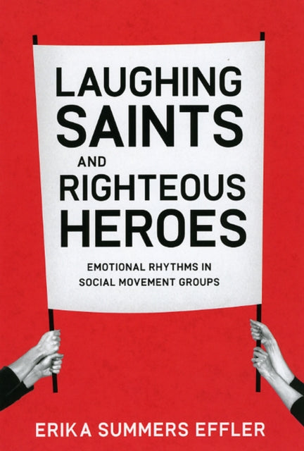 Laughing Saints and Righteous Heroes: Emotional Rhythms in Social Movement Groups