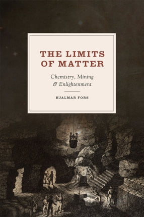 The Limits of Matter: Chemistry, Mining, and Enlightenment