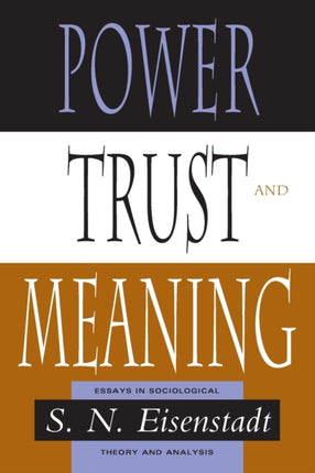 Power, Trust, and Meaning: Essays in Sociological Theory and Analysis