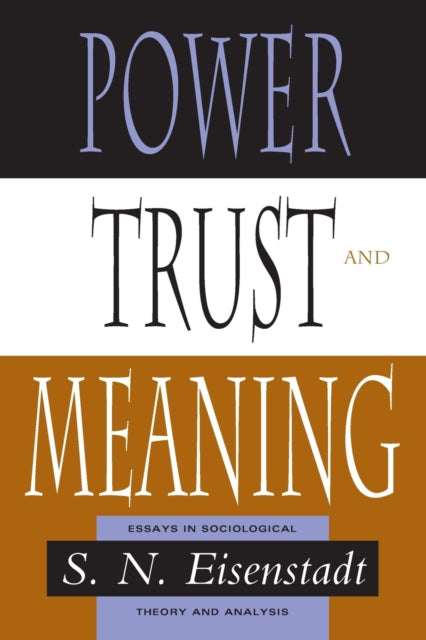 Power, Trust, and Meaning: Essays in Sociological Theory and Analysis