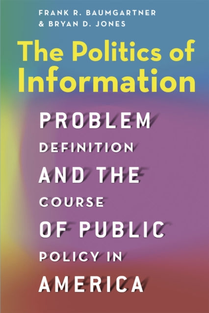 The Politics of Information: Problem Definition and the Course of Public Policy in America