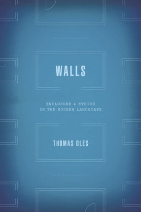 Walls  Enclosure and Ethics in the Modern