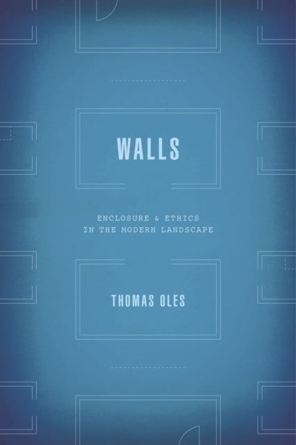 Walls  Enclosure and Ethics in the Modern