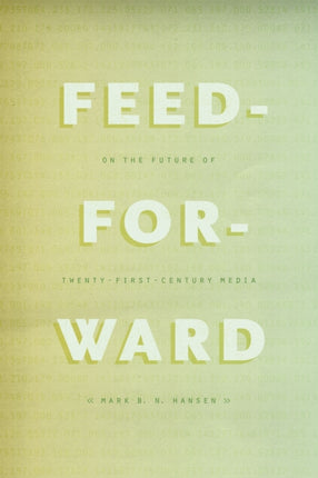 Feed-Forward: On the Future of Twenty-First-Century Media