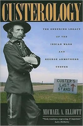 Custerology: The Enduring Legacy of the Indian Wars and George Armstrong Custer