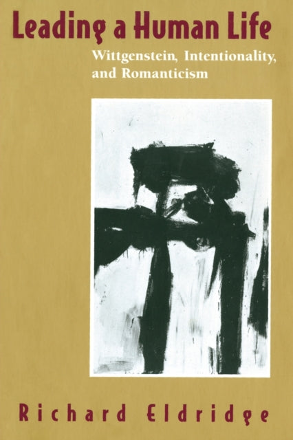 Leading a Human Life: Wittgenstein, Intentionality, and Romanticism