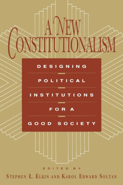 A New Constitutionalism: Designing Political Institutions for a Good Society